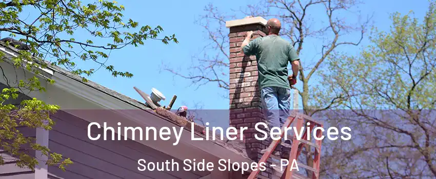 Chimney Liner Services South Side Slopes - PA