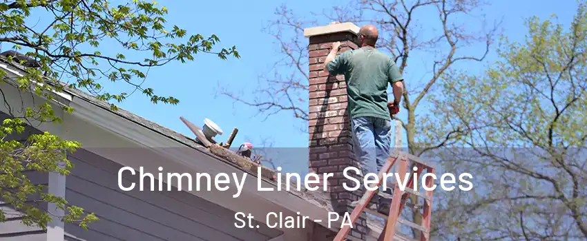 Chimney Liner Services St. Clair - PA