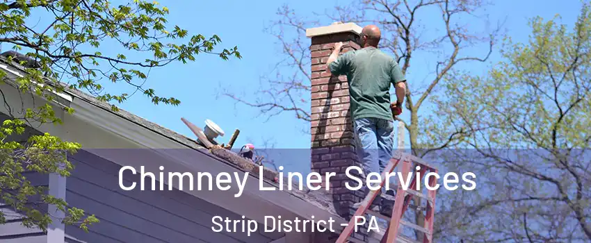 Chimney Liner Services Strip District - PA