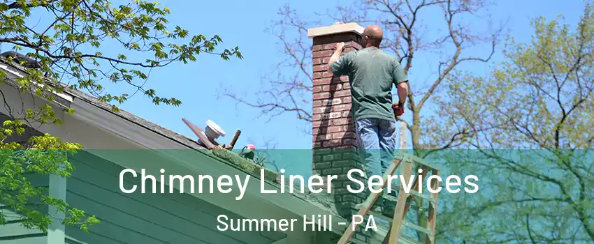 Chimney Liner Services Summer Hill - PA