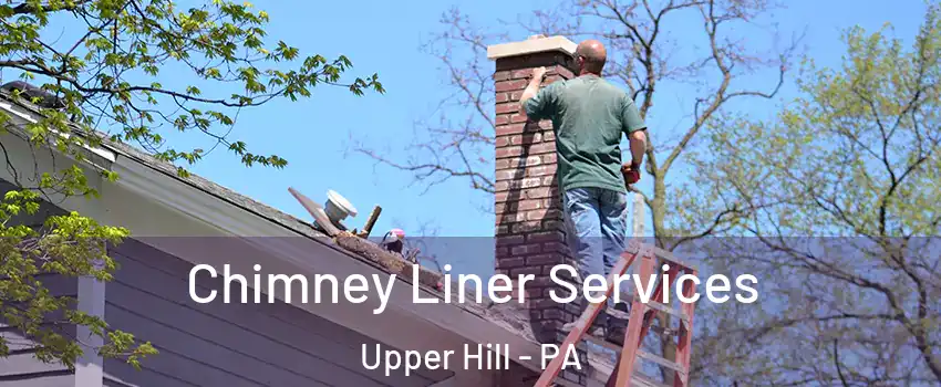 Chimney Liner Services Upper Hill - PA