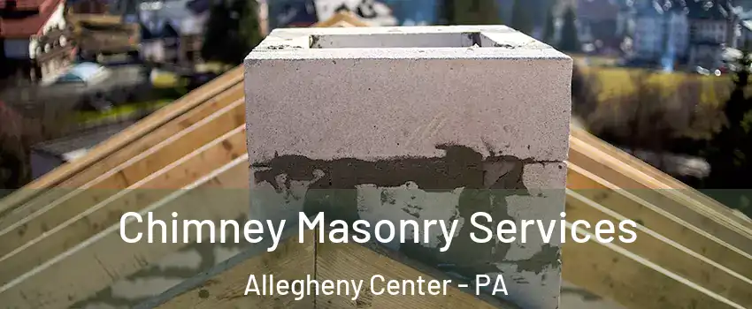 Chimney Masonry Services Allegheny Center - PA