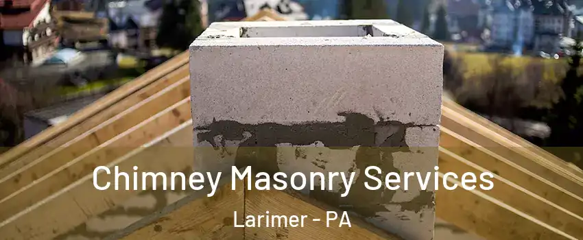 Chimney Masonry Services Larimer - PA