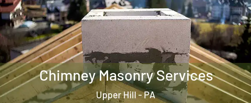 Chimney Masonry Services Upper Hill - PA