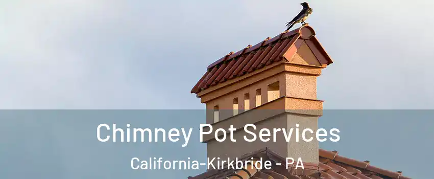 Chimney Pot Services California-Kirkbride - PA