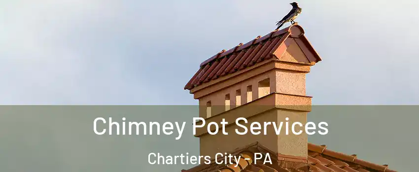 Chimney Pot Services Chartiers City - PA