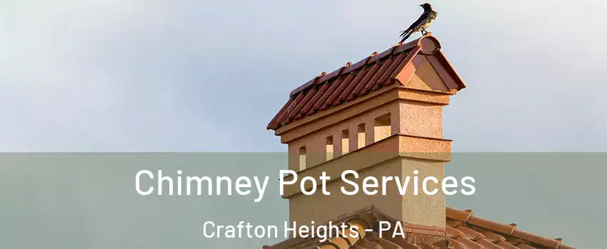 Chimney Pot Services Crafton Heights - PA