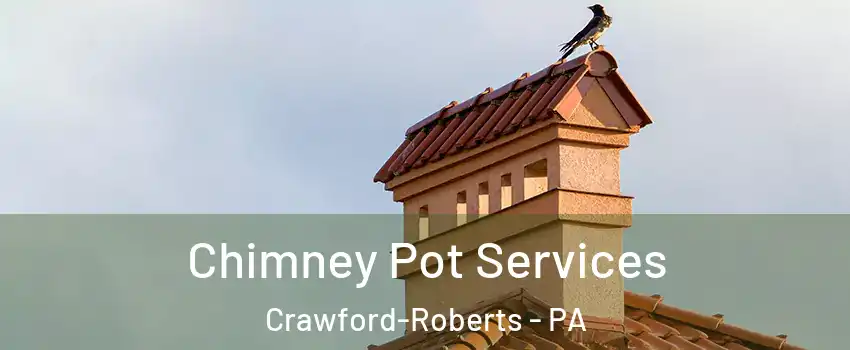 Chimney Pot Services Crawford-Roberts - PA