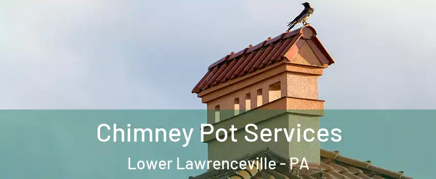 Chimney Pot Services Lower Lawrenceville - PA