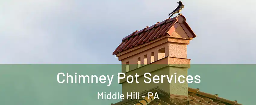 Chimney Pot Services Middle Hill - PA