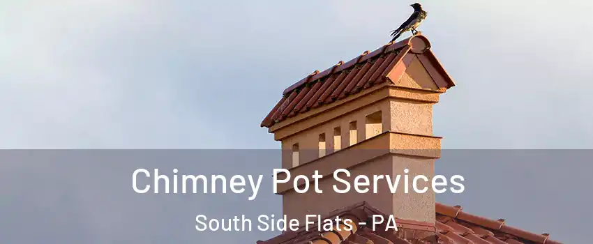 Chimney Pot Services South Side Flats - PA