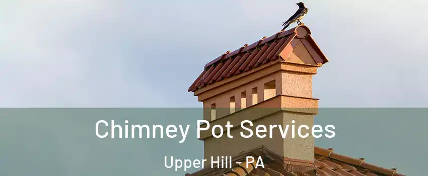 Chimney Pot Services Upper Hill - PA