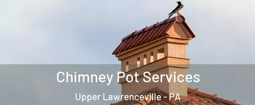 Chimney Pot Services Upper Lawrenceville - PA