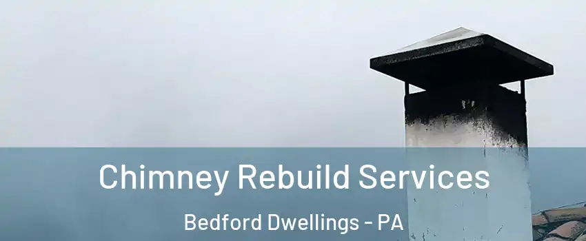 Chimney Rebuild Services Bedford Dwellings - PA