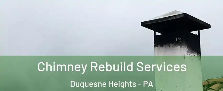 Chimney Rebuild Services Duquesne Heights - PA