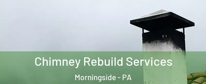 Chimney Rebuild Services Morningside - PA