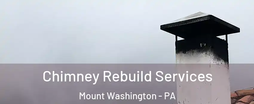 Chimney Rebuild Services Mount Washington - PA