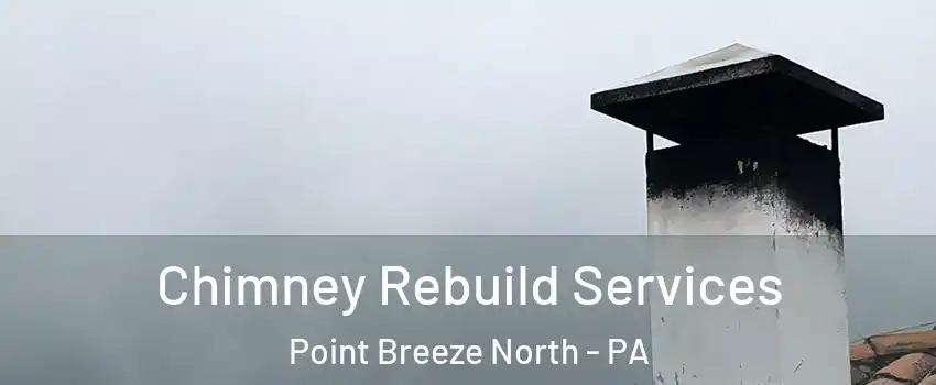 Chimney Rebuild Services Point Breeze North - PA
