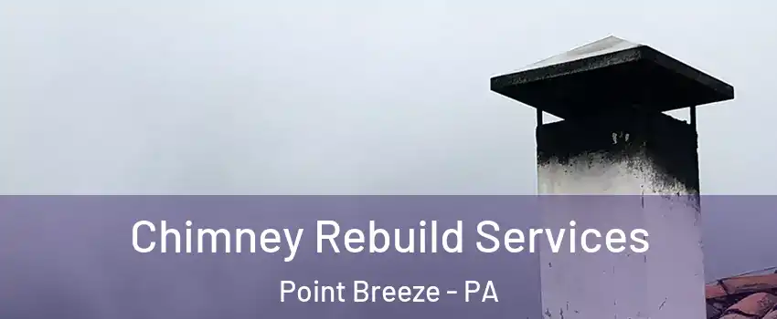 Chimney Rebuild Services Point Breeze - PA