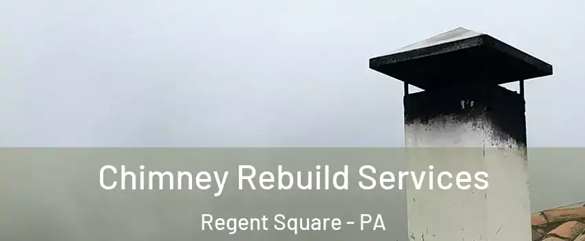 Chimney Rebuild Services Regent Square - PA