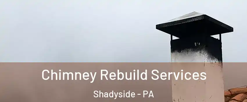 Chimney Rebuild Services Shadyside - PA