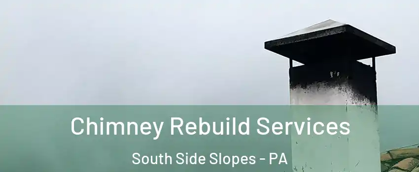 Chimney Rebuild Services South Side Slopes - PA