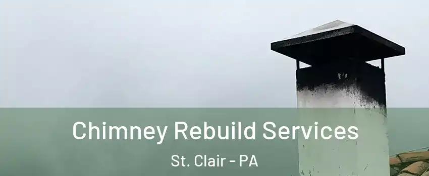 Chimney Rebuild Services St. Clair - PA