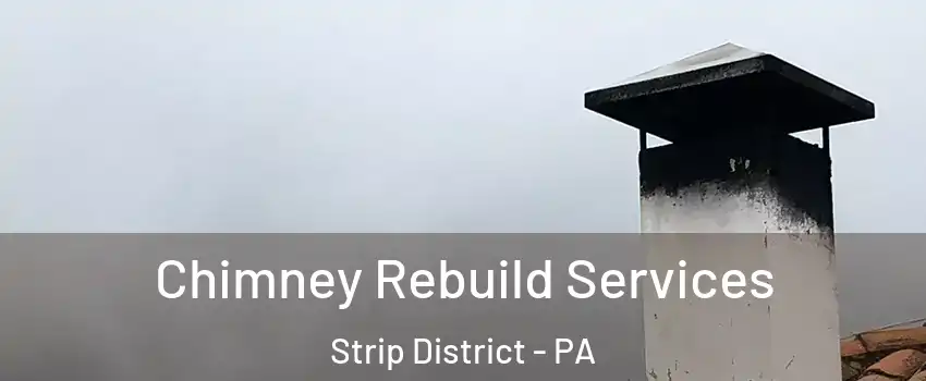 Chimney Rebuild Services Strip District - PA