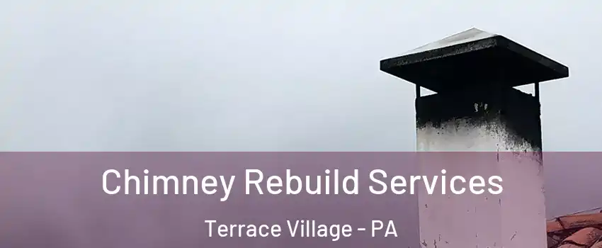 Chimney Rebuild Services Terrace Village - PA