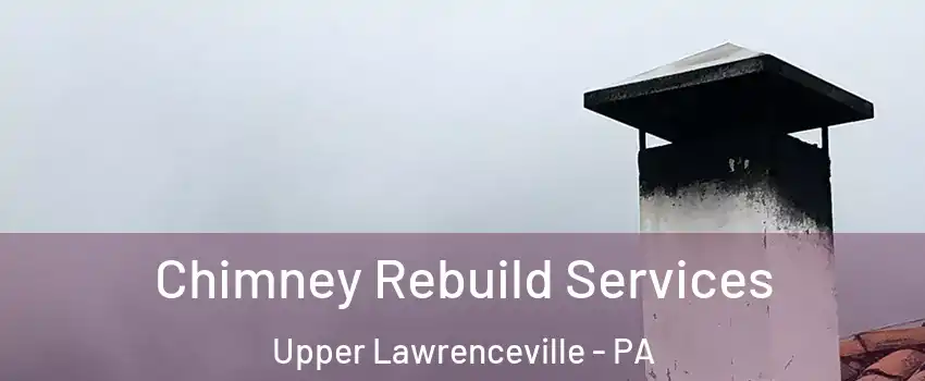 Chimney Rebuild Services Upper Lawrenceville - PA