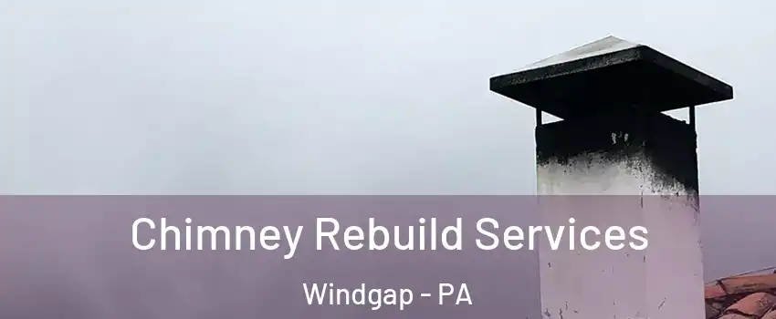Chimney Rebuild Services Windgap - PA
