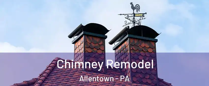 Chimney Remodel Allentown - PA