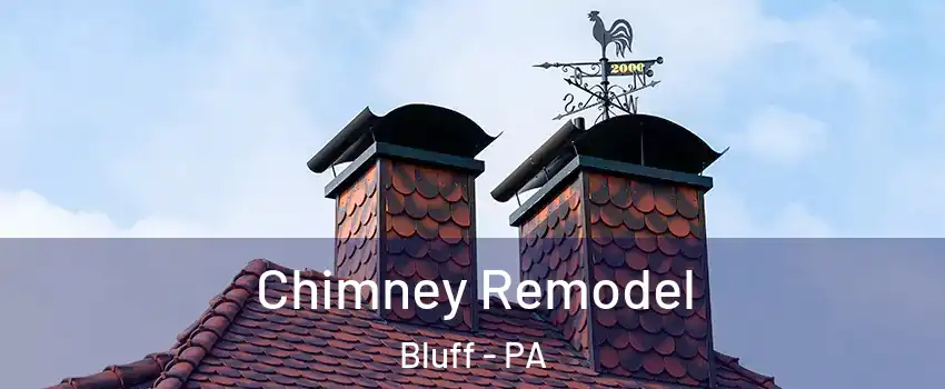 Chimney Remodel Bluff - PA
