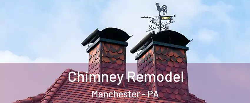 Chimney Remodel Manchester - PA