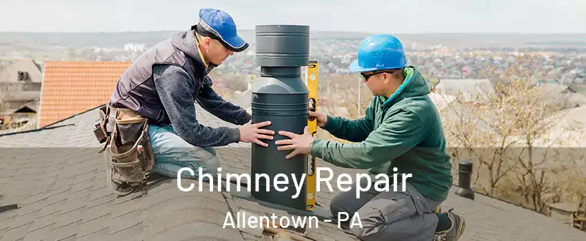 Chimney Repair Allentown - PA