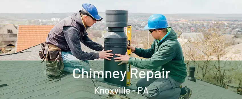 Chimney Repair Knoxville - PA