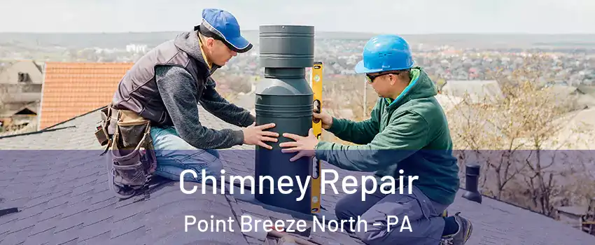 Chimney Repair Point Breeze North - PA