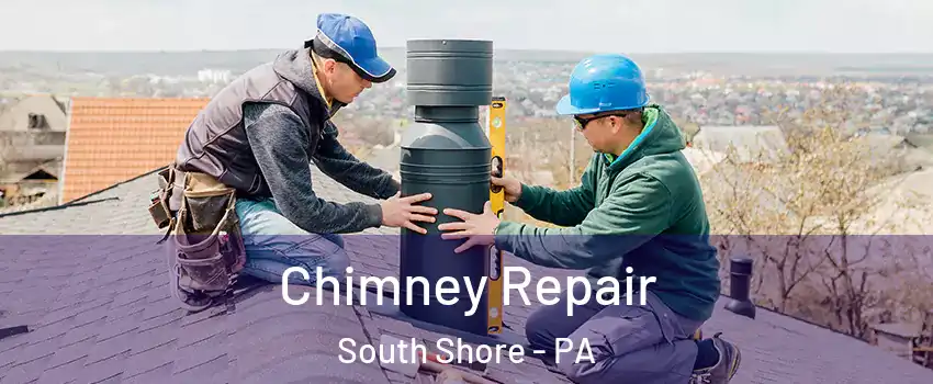 Chimney Repair South Shore - PA