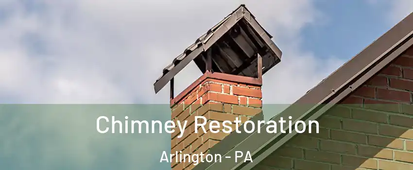 Chimney Restoration Arlington - PA