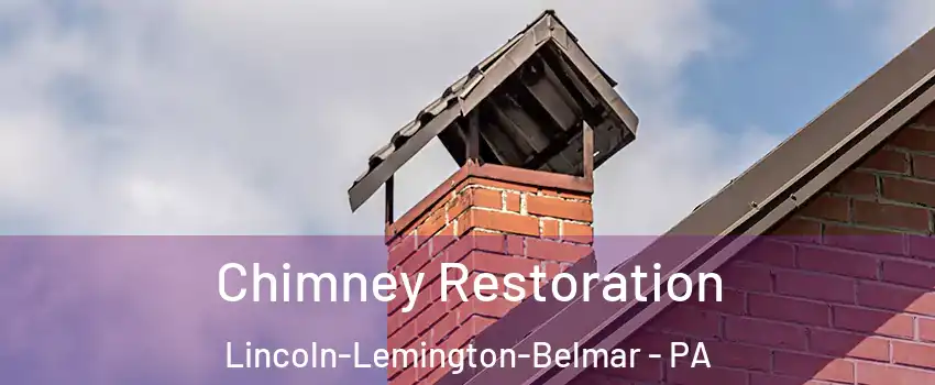 Chimney Restoration Lincoln-Lemington-Belmar - PA