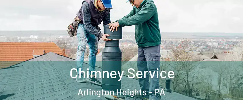 Chimney Service Arlington Heights - PA