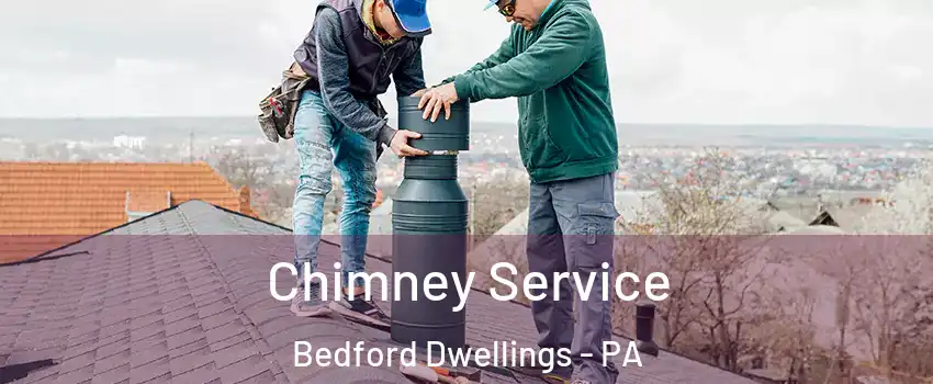 Chimney Service Bedford Dwellings - PA