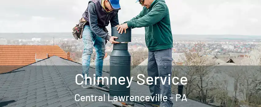 Chimney Service Central Lawrenceville - PA