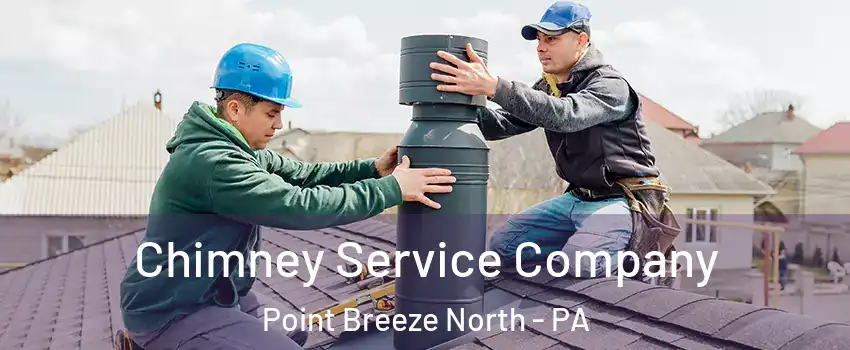Chimney Service Company Point Breeze North - PA