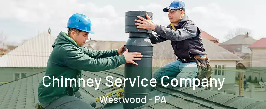 Chimney Service Company Westwood - PA