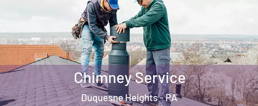 Chimney Service Duquesne Heights - PA