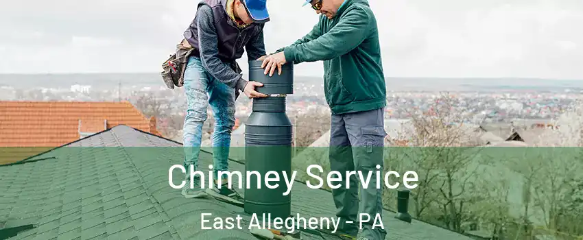 Chimney Service East Allegheny - PA