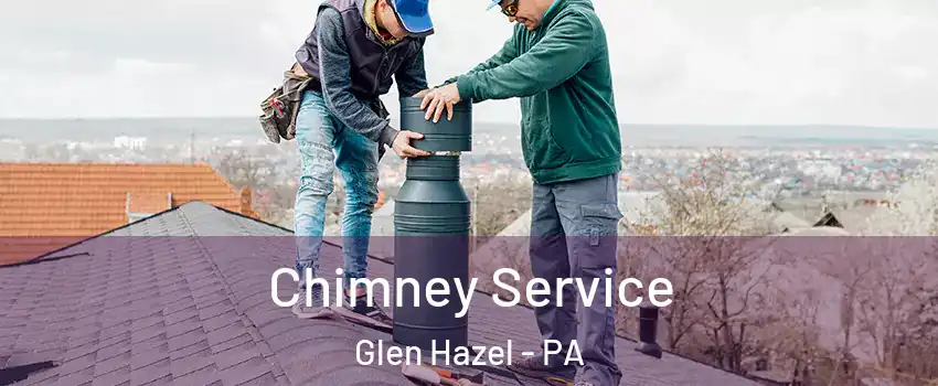 Chimney Service Glen Hazel - PA