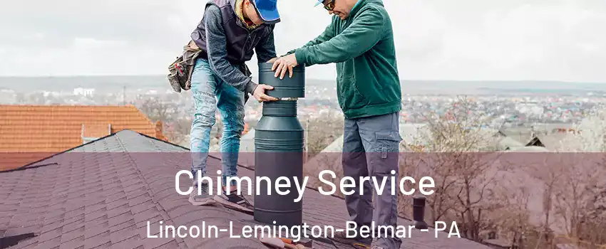Chimney Service Lincoln-Lemington-Belmar - PA