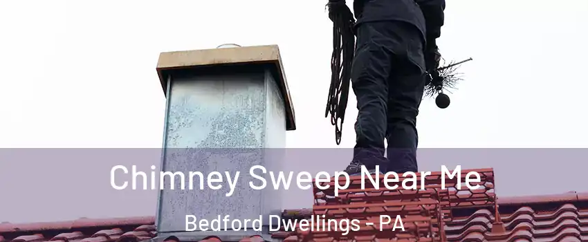 Chimney Sweep Near Me Bedford Dwellings - PA